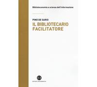 Il bibliotecario facilitatore. Mappe e metodi per la partecipazione alla c...