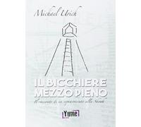 Il bicchiere mezzo pieno. Il racconto di un sopravvissuto alla Shoah