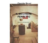 Il bicchiere perfetto. Diario di un sommelier atipico