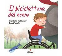 Il biciclettone del nonno. Ediz. illustrata