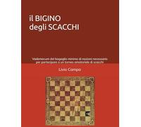 il BIGINO degli SCACCHI: Vademecum del bagaglio minimo di nozioni necessario per partecipare a un torneo amatoriale di scacchi