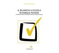 Il bilancio a scuola in parole povere. Fondamenti della contabilità scolastica,