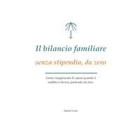 Il bilancio familiare senza stipendio, da zero: Come riorganizzare le spese quando il reddito si ferma, partendo da zero