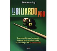 Il biliardo pro. Come migliorare le proprie prestazioni con le tecniche e le strategie dei professionisti