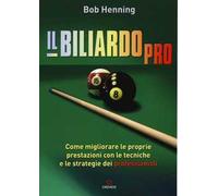 Il biliardo pro. Come migliorare le proprie prestazioni con le tecniche e le strategie dei professionisti