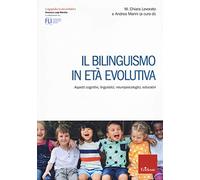 Il bilinguismo in età evolutiva. Aspetti cognitivi, linguistici, neuropsicologici, educativi