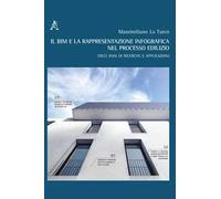 Il BIM e la rappresentazione infografica nel processo edilizio. Dieci anni di ricerche e applicazioni. Ediz. italiana e inglese