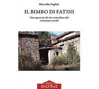 Il bimbo di Fatini. Uno spaccato di vita contadina del ventesimo secolo