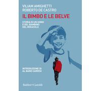 Il bimbo e le belve. Storia di un uomo e del bambino del miracolo - Amighe...