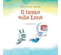 Il bimbo sulla luna. Ediz. a colori