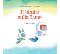 Il bimbo sulla luna. Ediz. a colori - Niccolini Francesco