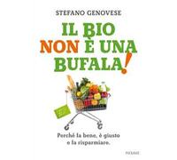 Il bio non è una bufala! Perché fa bene, è giusto e fa risparmiare