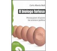 Il biologo furioso. Provocazioni d'autore tra scienza e politica