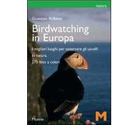 Il birdwatching in Europa. I migliori luoghi per osservare gli uccelli. Ediz. illustrata
