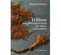 Il bisso. Una fibra misteriosa tra storia e letteratura. Ediz. illustrata