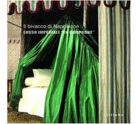 Il bivacco di Napoleone. Lusso imperiale «En campagne». Ediz. illustrata