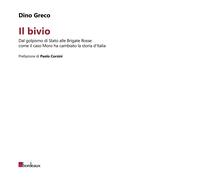 Libri Dino Greco - Il Bivio. Dal Golpismo Di Stato Alle Brigate Rosse: Come Il C