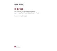 Libri Dino Greco - Il Bivio. Dal Golpismo Di Stato Alle Brigate Rosse: Come Il C