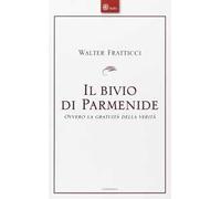 Il bivio di Parmenide. Ovvero la gratuità della verità