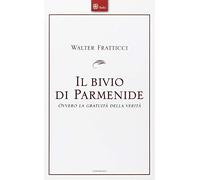 Il bivio di Parmenide. Ovvero la gratuità della verità