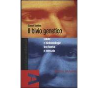 Il bivio genetico. Salute e biotecnologie tra ricerca e mercato