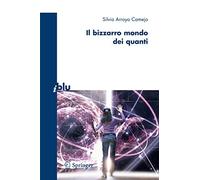 Il bizzarro mondo dei quanti. Ediz. illustrata