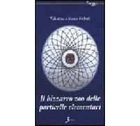 Il bizzarro zoo delle particelle elementari