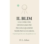 IL BLIM: E LE COSE CHE DIVENTANO PIÙ PICCOLE QUANDO NESSUNO LE GUARDA