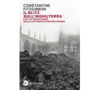 Il blitz sull'Inghilterra e gli attacchi aerei della Luftwaffe contro Londra