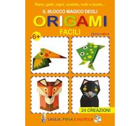 Il blocco magico degli origami facili. Rane, gatti, cigni, scatole, cubi e buste. 24 creazioni