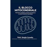 Il Blocco Mitocondriale: Perché le malattie croniche persistono e come invertire il processo