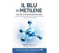 Il Blu di Metilene : Ciò che la scienza dice davvero: Guida completa ai meccanismi, alle interazioni pericolose e alle precauzioni essenziali