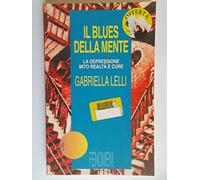 Il blues della mente. La depressione: mito, realtà e cure
