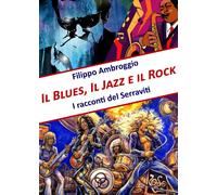 Il Blues, il Jazz e il Rock di Filippo Ambroggio, 2019, Youcanprint