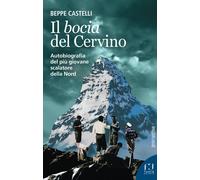 Il Bocia del Cervino. Autobiografia del più giovane scalatore del