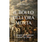 IL BOLLO DELL'ORA MORTA: Le indagini del Professor Cosimo De Giorgi