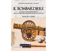 Il bombardiere e la sua figura professionale nella letteratura militare dei secoli XVI e XVII