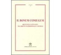 Il Bonum coniugum. Rilevanza e attualità nel diritto matrimoniale canonico