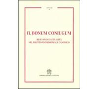 Il Bonum coniugum. Rilevanza e attualità nel diritto matrimoniale canonico...