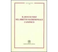 Il Bonum fidei nel diritto matrimoniale canonico