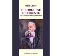 Il borghese diffidente. Vita e certezze di Pellegrino Artusi