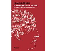 Il borghese e il folle. Storia sociale della psichiatria