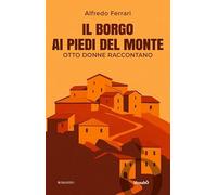 Il borgo ai piedi del monte. Otto donne raccontano