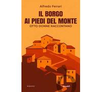 Il borgo ai piedi del monte. Otto donne raccontano