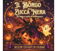 Il Borgo della Zucca Nera: Libro da colorare per adulti e ragazzi: una storia di Halloween a puntate con streghe, gatti neri e fantasmi - pagine spesse antistress, idea regalo per l'autunno