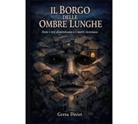 IL BORGO DELLE OMBRE LUNGHE: Dove i vivi dimenticano e i morti ricordano
