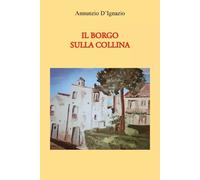 Il Borgo sulla collina -Annunzio D'Ignazio