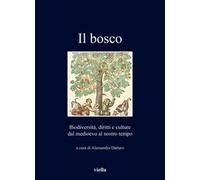 Il bosco. Biodiversità, diritti e culture dal medioevo al nostro tempo