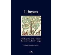 Bosco. Biodiversità, Diritti E Culture Dal Medioevo Al Nostro Tempo - - 2022