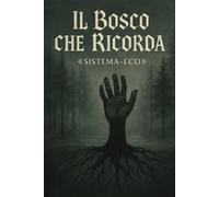 Il Bosco Che Ricorda: -Sistema-Eco-